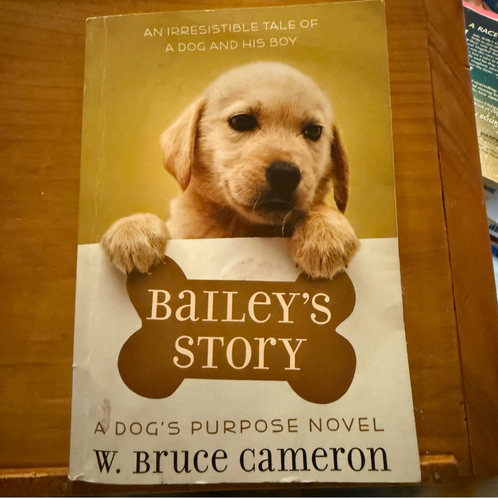 Bailey's Story A Dog’s Purpose Novel Children’s Chapter Book by W. Bruce Cameron
